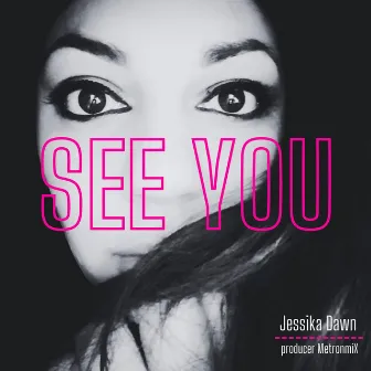 See You by Jessika Dawn