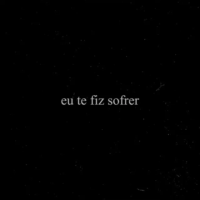 Eu te fiz sofrer