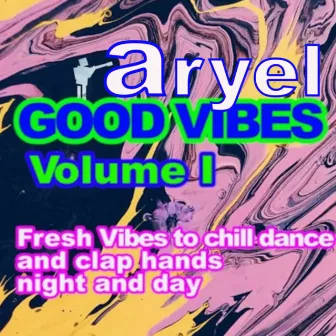 GOOD VIBES , Vol. 1 by Aryel