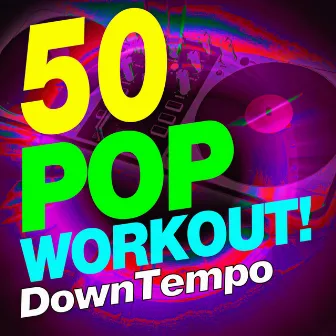 50 Pop Workout Downtempo by Workout Music