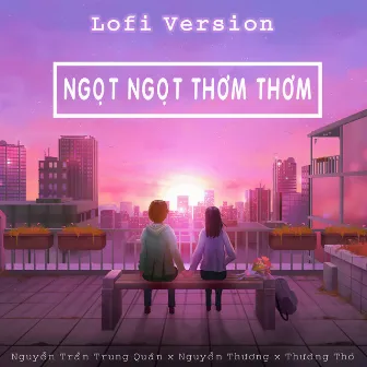 Ngọt Ngọt Thơm Thơm (Lofi) by Nguyễn Thương