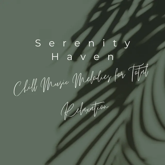 Serenity Haven: Chill Music Melodies for Total Relaxation