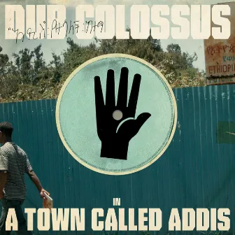 A Town Called Addis by Dub Colossus