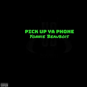 Pick up Ya Phone by Yonnie Beaubois