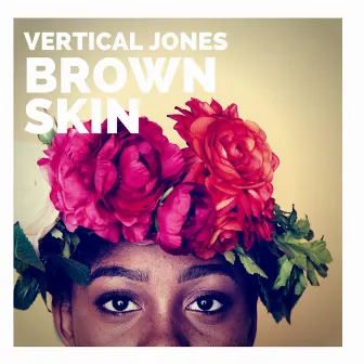 Brown Skin by Vertical Jones