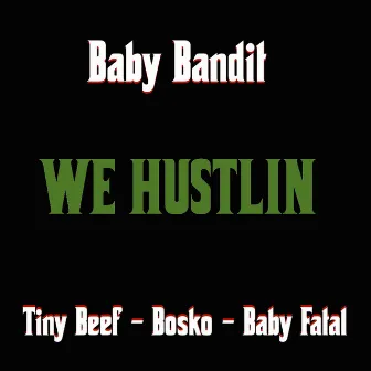 We Hustlin (feat. Tiny Beef, Bosko & Baby Fatal) by Baby Bandit