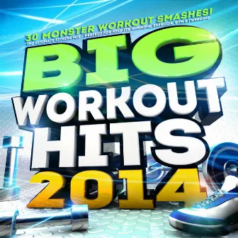 Big Workout Hits 2014 - 30 Monster Workout Smashes! The Ultimate Fitness Mix – Perfect for Keep Fit, Running, Exercise, Gym & Twerking by Workout Masters