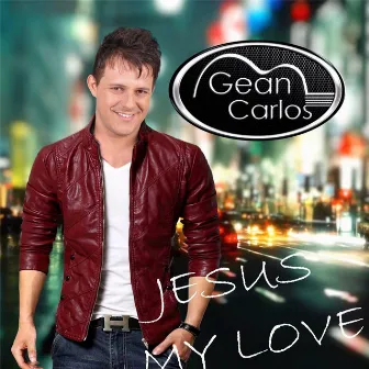 Jesus My Love by Gean Carlos