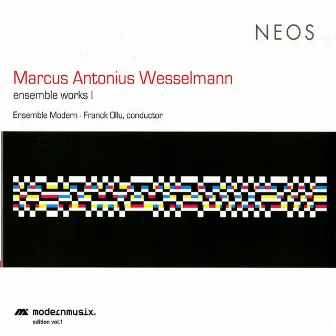 Wesselmann: Ensemble Works, Vol. 1 by Marcus Antonius Wesselmann