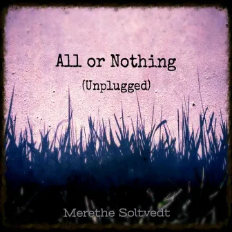 All or Nothing (Unplugged) by Merethe Soltvedt