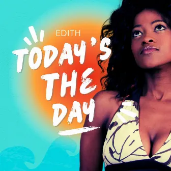 Today's the Day by Edith