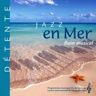 Jazz en mer : détente, bain musical (Programmes musicaux étudiés avec le Centre International de Musicothérapie) by Eric Breton