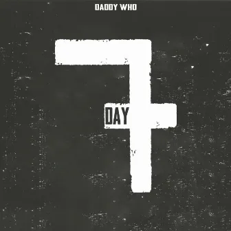 Day 7 by Daddy Who