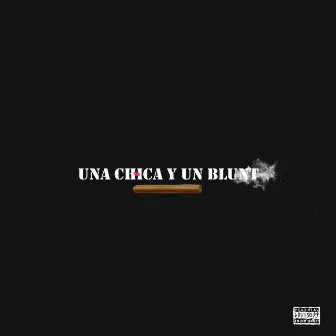 Una Chica Y Un Blunt by Nj En El Volumen