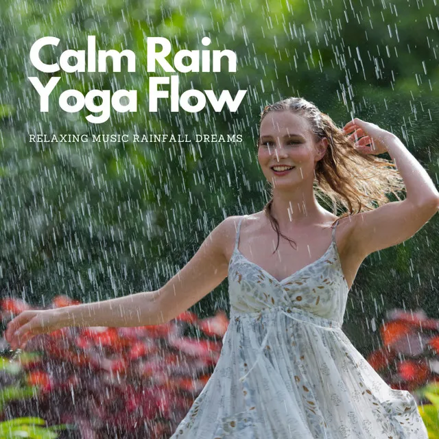 Calm Rain Yoga Flow: Relaxing Music Rainfall Dreams