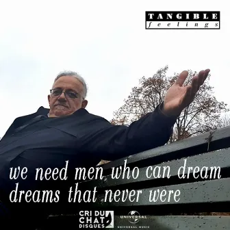 We Need Men Who Can Dream Dreams That Never Were by Tangible Feelings