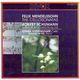 Mendelssohn: Cello Sonatas Nos. 1, 2 / Schumann, R.: 5 Pieces in Folk Style by Esther Nyffenegger