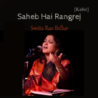 Sahib Hai Rangrej - Kabir by Smita Rao Bellur