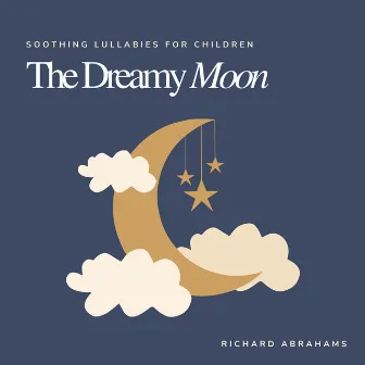 The Dreamy Moon (Original Lullabies For Children) by Richard Abrahams