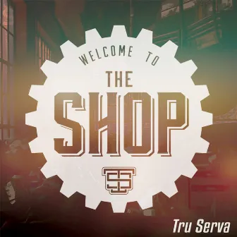 Welcome to the Shop by Tru-Serva