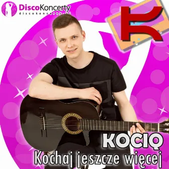 Kochaj jeszcze więcej (Radio Edit) by KOCIQ