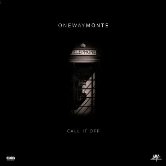 Call It Off by OneWay Monte