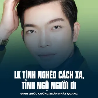 LK Tình Nghèo Cách Xa, Tỉnh Ngộ Người Ơi by Trần Nhật Quang