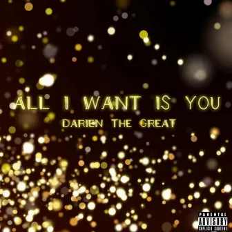 All I Want Is You by Darien The Great