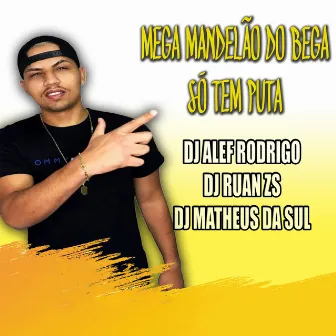 Mega Mandelão do Bega (Só Tem Puta) by MC Gil ZS