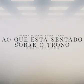 Ao Que Está Assentado Sobre o Trono by Raquel Costa