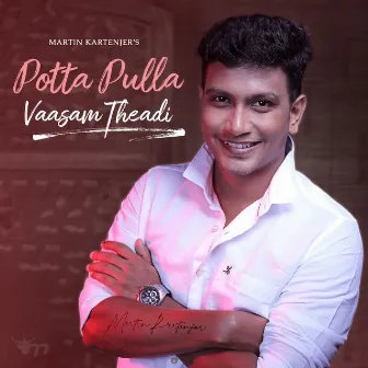 Potta Pulla Vaasam Theadi by Martin Kartenjer