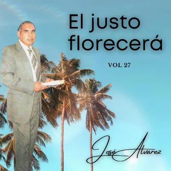 El justo florecerá (Volumen 27) by José Álvarez