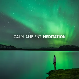 Calm Ambient Meditation by Space Ambient Universe