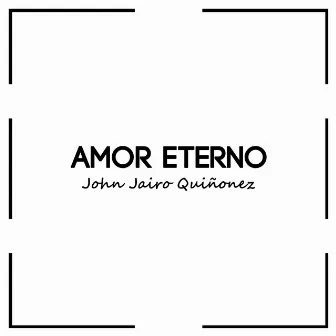 Amor Eterno by John Jairo Quiñonez