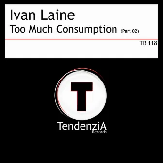 Too Much Consumption (Part 02) by Ivan Laine