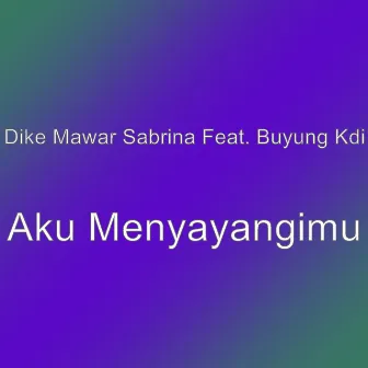 Aku Menyayangimu by Dike Mawar Sabrina