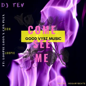 COME SEE ME by DJ TEV