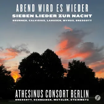 Abend wird es wieder - Sieben Lieder zur Nacht by Athesinus Consort Berlin