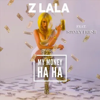 My Money (Ha Ha) by Z LaLa