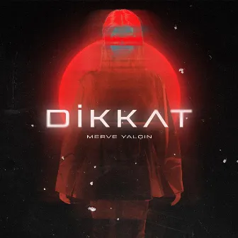 Dikkat by Merve Yalçın