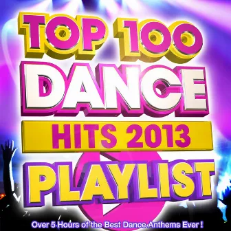 Top 100 Dance Hits Playlist 2013 - Over 5 Hours of the Best Dance Anthems Ever ! by Playlist DJs