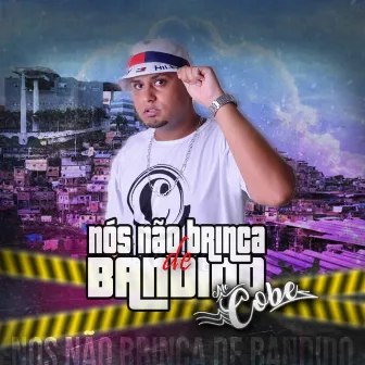 Nós Não Brinca de Bandido by Mc cobe