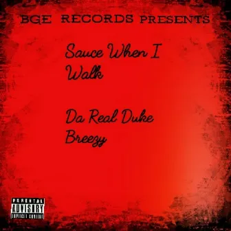 Sauce When I Walk by Da Real Duke Breezy