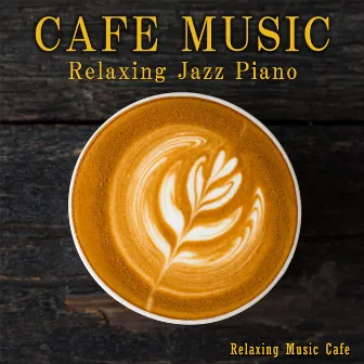 Cafe Music -Relaxing Jazz Piano- by Relaxing Music Cafe