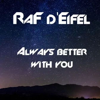 Always Better with You by RaF d'Eifel