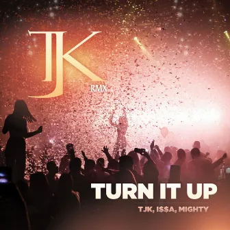 Turn It Up (Remix) by TJK