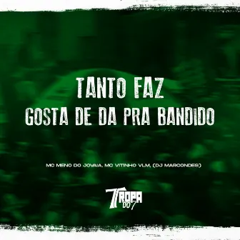 Tanto Faz - Gosta de da pra Vagabundo by 