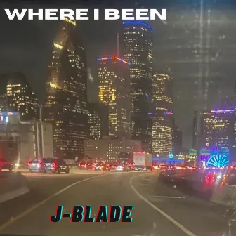 Where I Been by J-Blade