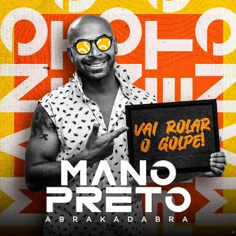 Vai Rolar o Golpe by Mano Preto Abrakadabra