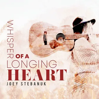 Whisper of a Longing Heart by Joey Stebanuk